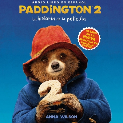 Paddington 2: La Historia De La PeliCula: Paddington Bear 2 Novelization (Spanish edition)