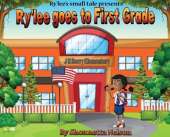 Ry'lee's Small Tale Presents: Ry'lee Goes to First Grade