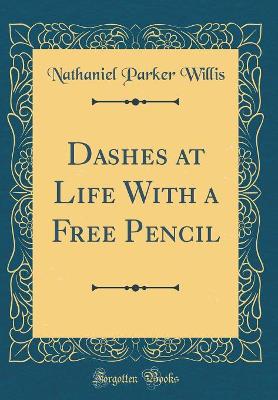Dashes at Life With a Free Pencil (Classic Reprint)