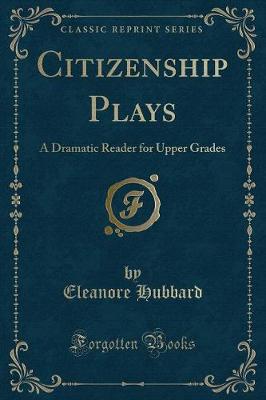 Citizenship Plays: A Dramatic Reader for Upper Grades (Classic Reprint)