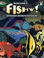 Something'S Fishy!: Undersea Designs to Color