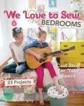 We Love to Sew - Bedrooms: 23 Projects • Cool Stuff for Your Space