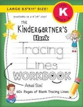 The Kindergartner's Blank Tracing Lines Workbook (Large 8.5"x11" Size!)