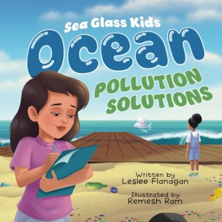 Ocean Pollution Solutions: An Inspiring Environmental Adventure for Young Ocean Advocates Ages 6-10