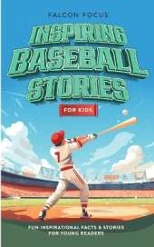 Inspiring Baseball Stories For Kids - Fun, Inspirational Facts & Stories For Young Readers