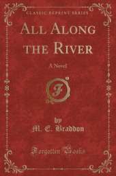 All Along the River: A Novel (Classic Reprint)