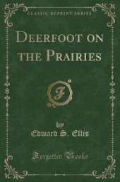 Deerfoot on the Prairies (Classic Reprint)