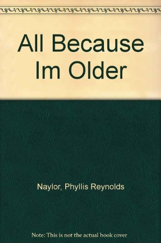 All Because I'm Older