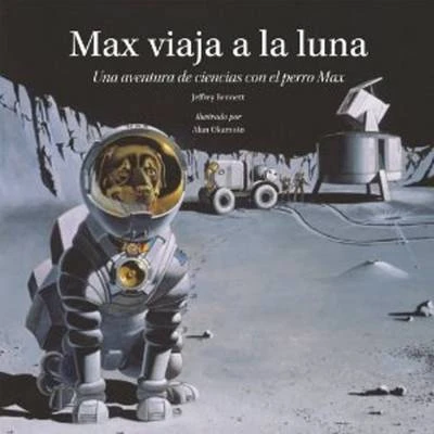 Max Viaja a la Luna: Una Aventura de Ciencias Con el Perro Max