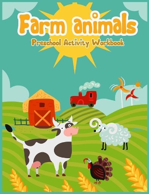 Fram animals Preschool acitivity workbook: Children's Farm Animal Books for Preschool with number tracing 1-10, More or Less, coloring, shape and more activities for Ages 3 - 8