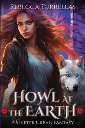 Howl at the Earth: An Urban Fantasy Shifter Thriller