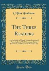 The Three Readers: An Omnibus of Novels, Stories, Essays and Poems Selected With Comments by the Editorial Committee of the Readers Club (Classic Reprint)