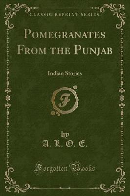 Pomegranates From the Punjab: Indian Stories (Classic Reprint)