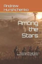 Among the Stars: 10 Journeys Through Space, Space Tales for Young Explorers