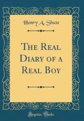 The Real Diary of a Real Boy (Classic Reprint)