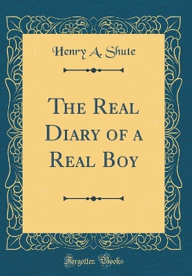 The Real Diary of a Real Boy (Classic Reprint)
