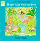 Hippo Plays Hide-and-seek: A Lift-the-flap Book