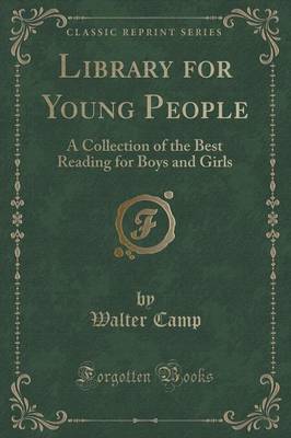 Library for Young People: A Collection of the Best Reading for Boys and Girls (Classic Reprint)