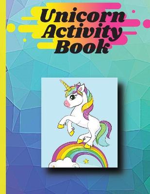 Unicorn activity book: Coloring pages and activities for girls and boys aged 4 and 8