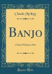 Banjo: A Story Without a Plot (Classic Reprint)