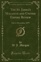 The St. James's Magazine and United Empire Review, Vol. 36: July to December, 1879 (Classic Reprint)