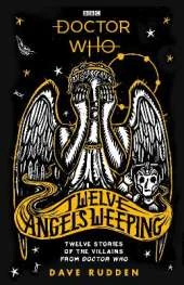 Doctor Who: Twelve Angels Weeping: Twelve stories of the villains from Doctor Who