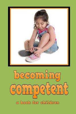 Becoming Competent - a book for children: teaching a child to be competent