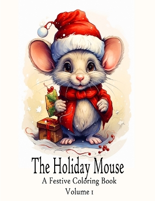 The Holiday Mouse - A Festive Coloring Book: Volume 1