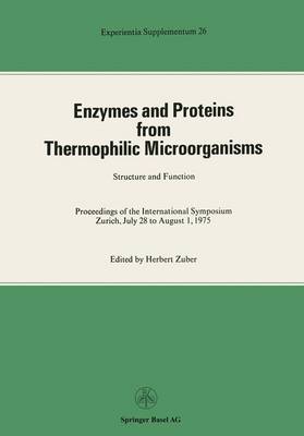 Enzymes and Proteins from Thermophilic Microorganisms Structure and Function: Proceedings of the International Symposium Zurich, July 28 to August 1, 1975