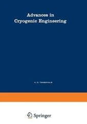 Advances in Cryogenic Engineering: A Collection of Invited Papers and Contributed Papers Presented at National Technical Meetings During 1970 and 1971