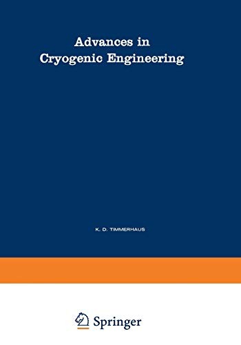 Advances in Cryogenic Engineering: A Collection of Invited Papers and Contributed Papers Presented at National Technical Meetings During 1970 and 1971