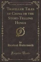 Traveller Tales of China or the Story-Telling Hongs (Classic Reprint)