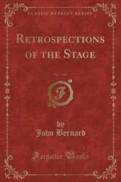 Retrospections of the Stage, Vol. 1 of 2 (Classic Reprint)