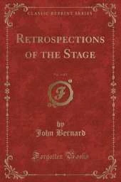 Retrospections of the Stage, Vol. 1 of 2 (Classic Reprint)