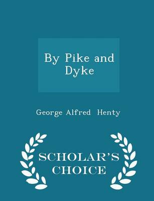 By Pike and Dyke - Scholar's Choice Edition