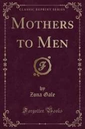 Mothers to Men (Classic Reprint)