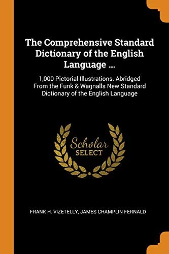 The Comprehensive Standard Dictionary of the English Language ...: 1,000 Pictorial Illustrations. Abridged from the Funk & Wagnalls New Standard Dictionary of the English Language