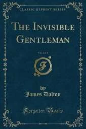 The Invisible Gentleman, Vol. 1 of 3 (Classic Reprint)