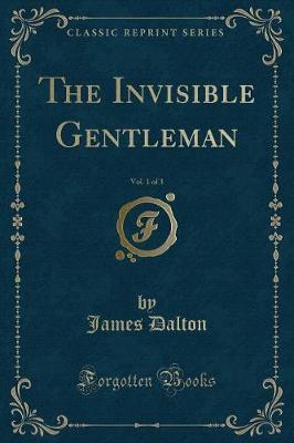 The Invisible Gentleman, Vol. 1 of 3 (Classic Reprint)