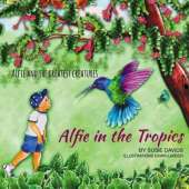 Alfie and the Greatest Creatures: Alfie in the Tropics