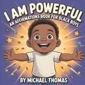 I Am Powerful: An Affirmations Book for Black Boys Celebrating Confidence, Strength, and Identity