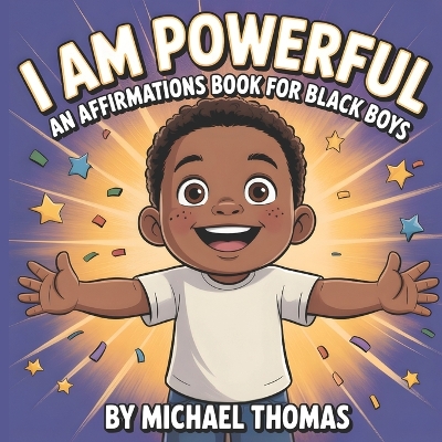I Am Powerful: An Affirmations Book for Black Boys Celebrating Confidence, Strength, and Identity