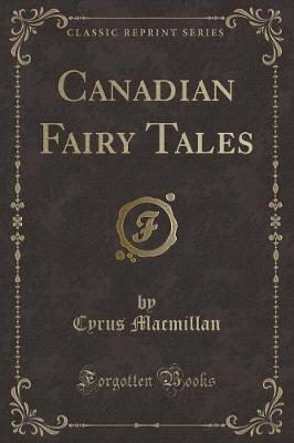 Canadian Fairy Tales (Classic Reprint)