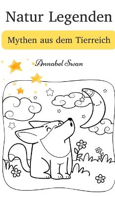 Natur Legenden: Mythen aus dem Tierreich