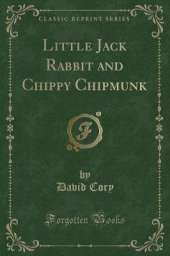 Little Jack Rabbit and Chippy Chipmunk (Classic Reprint)