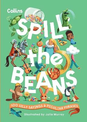 Spill the Beans: 100 Silly Sayings and Peculiar Phrases
