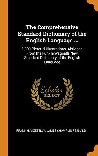 The Comprehensive Standard Dictionary of the English Language ...: 1,000 Pictorial Illustrations. Abridged from the Funk & Wagnalls New Standard Dictionary of the English Language
