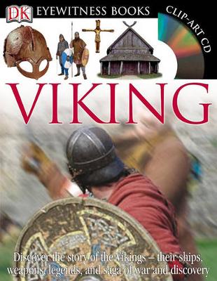 DK Eyewitness Books: Viking: Discover the Story of the Vikings Their Ships, Weapons, Legends, and Saga of War