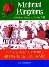 The Oxford History of Britain and Ireland: Volume 2: Medieval Kingdoms: Alfred the Great - Henry VII