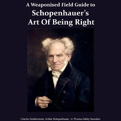 A Weaponised Field Guide to Schopenhauer’s Art of Being Right